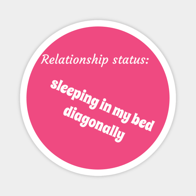 Relationship status sleeping in my bed diagonally Magnet by TeeGeek Boutique